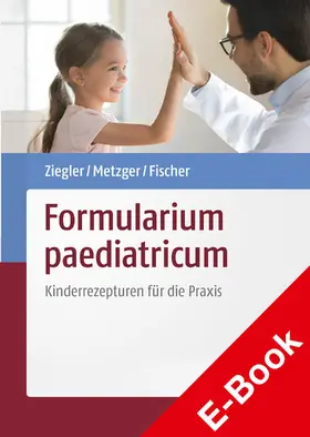 Ziegler / Fischer / Metzger | Formularium paediatricum | E-Book | sack.de
