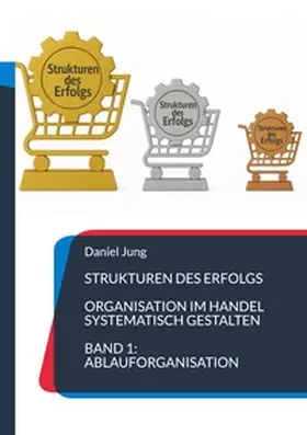 Jung |  Strukturen des Erfolgs - Organisation im Handel systematisch gestalten | Buch |  Sack Fachmedien