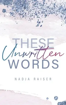 Raiser |  These Unwritten Words | Buch |  Sack Fachmedien