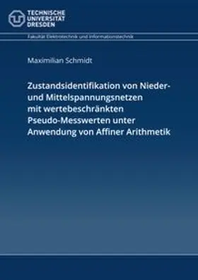 Schmidt |  Zustandsidentifikation von Nieder- und Mittelspannungsnetzen mit wertebeschränkten Pseudo-Messwerten unter Anwendung von Affiner Arithmetik | Buch |  Sack Fachmedien