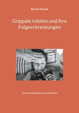 Krause |  Grippale Infekte und ihre Folgeerkrankungen | Buch |  Sack Fachmedien