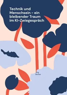 Becker |  Technik und Menschsein - ein bleibender Traum im KI-Zwiegespräch | Buch |  Sack Fachmedien