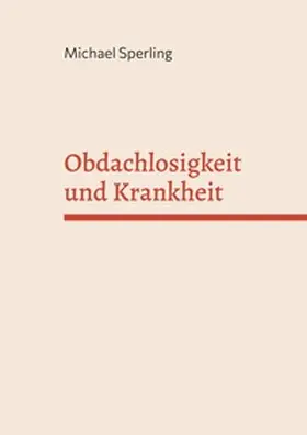 Sperling |  Obdachlosigkeit und Krankheit | Buch |  Sack Fachmedien