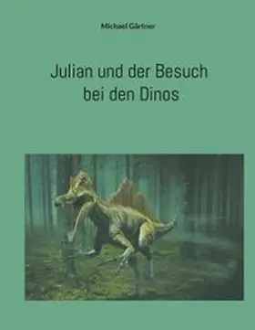 Gärtner |  Julian und der Besuch bei den Dinos | Buch |  Sack Fachmedien
