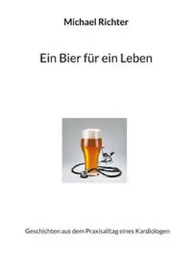 Richter |  Ein Bier für ein Leben | Buch |  Sack Fachmedien