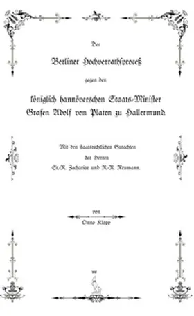 Klopp / Ottermanns |  Der Berliner Hochverrathsproceß gegen den königlich hannöverschen Staats-Minister Grafen Adolf von Platen zu Hallermund | Buch |  Sack Fachmedien