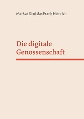 Grottke / Heinrich |  Die digitale Genossenschaft | Buch |  Sack Fachmedien