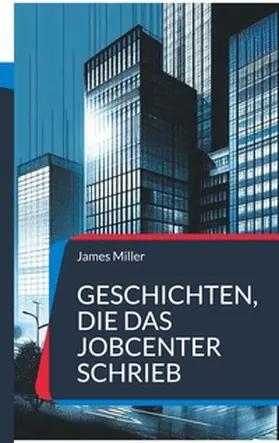 Miller |  Geschichten, die das JobCenter schrieb | Buch |  Sack Fachmedien