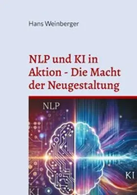 Weinberger |  NLP und KI in Aktion - Die Macht der Neugestaltung | eBook | Sack Fachmedien