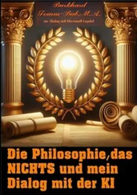 Tomm-Bub / A. |  Die Philosophie, das Nichts und mein Dialog mit der K I | eBook | Sack Fachmedien