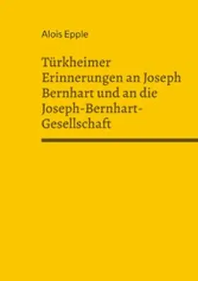 Epple |  Türkheimer Erinnerungen an Joseph Bernhart und an die Joseph-Bernhart-Gesellschaft | eBook | Sack Fachmedien