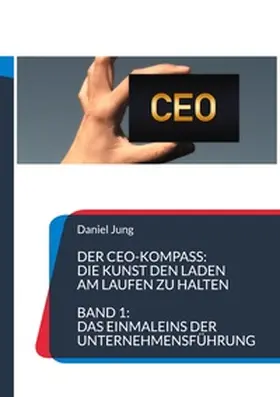 Jung |  Der CEO-Kompass: Die Kunst den Laden am Laufen zu halten | Buch |  Sack Fachmedien