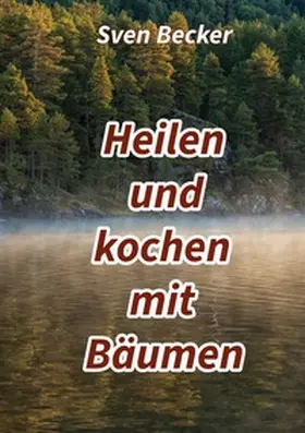 Becker |  Heilen und kochen mit Bäumen | Buch |  Sack Fachmedien