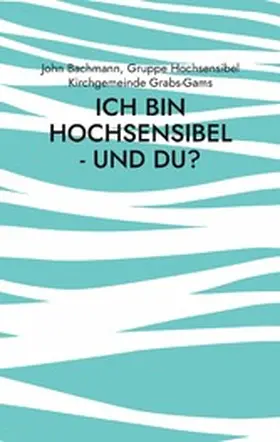 Bachmann / Kirchgemeinde Grabs-Gams |  Ich bin hochsensibel - und du? | eBook | Sack Fachmedien