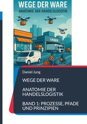 Jung |  Wege der Ware - Anatomie der Handelslogistik | Buch |  Sack Fachmedien