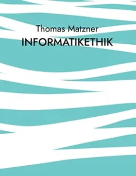 Matzner |  Informatikethik | Buch |  Sack Fachmedien