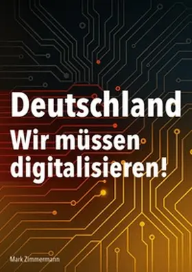 Zimmermann |  Deutschland - Wir müssen digitalisieren! | Buch |  Sack Fachmedien