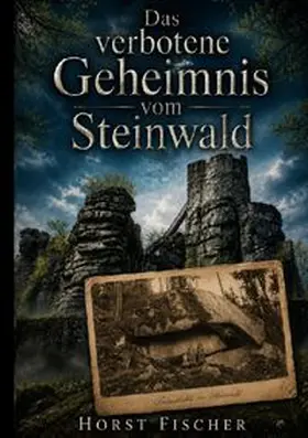 Fischer | Das verbotene Geheimnis vom Steinwald | Buch | 978-3-7693-6329-6 | www.sack.de