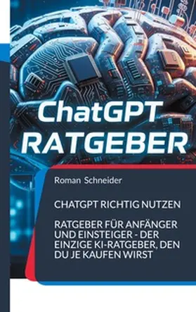 Schneider | ChatGPT richtig nutzen | Buch | 978-3-7693-6693-8 | www.sack.de
