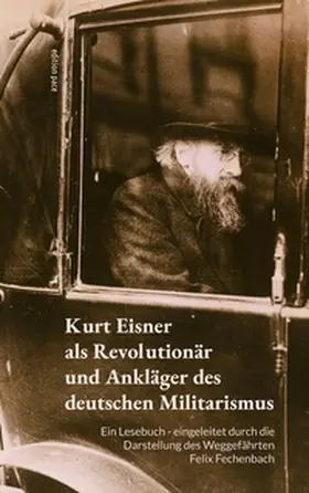 Eisner / Bürger / Fechenbach |  Kurt Eisner als Revolutionär und Ankläger des deutschen Militarismus | Buch |  Sack Fachmedien