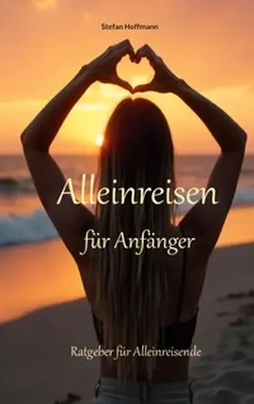 Hoffmann |  Alleinreisen für Anfänger | Buch |  Sack Fachmedien