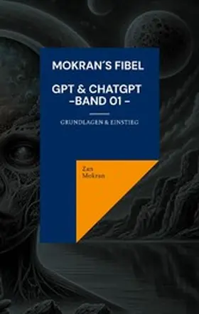 Mokran |  Mokran´s Fibel - GPT & ChatGPT - Band 01 - | eBook | Sack Fachmedien