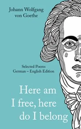 Goethe / Kienow / Schulte |  Here am I free, here do I belong | eBook | Sack Fachmedien