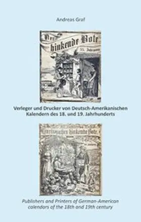 Graf |  Die Drucker, Verleger, Herausgeber, Hersteller und Händler (Krämer, Wholesalers, Stohrhalter, Buchhändler, Apotheker) von  Deutsch-Amerikanischen Kalendern des 18. und 19. Jahrhunderts, ein   Register nebst Anhang | eBook | Sack Fachmedien