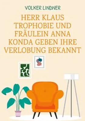 Lindner |  Herr Klaus Trophobie und Fräulein Anna Konda geben ihre Verlobung bekannt | eBook | Sack Fachmedien