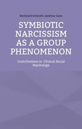 Schmidt / Ganz |  Symbiotic Narcissism as a Group Phenomenon | eBook | Sack Fachmedien