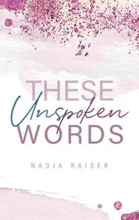 Raiser |  These Unspoken Words | Buch |  Sack Fachmedien