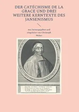 Weber |  Der Catéchisme de la Grace und drei weitere Kerntexte des Jansenismus | eBook | Sack Fachmedien