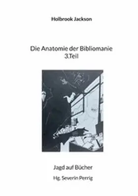 Jackson / Perrig |  Die Anatomie der Bibliomanie 3.Teil | eBook | Sack Fachmedien