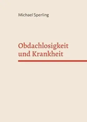 Sperling |  Obdachlosigkeit und Krankheit | eBook | Sack Fachmedien
