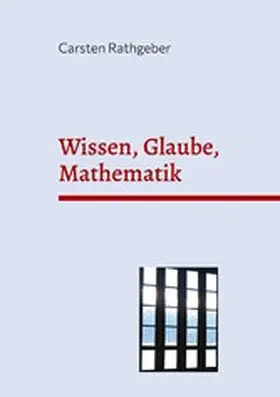 Rathgeber |  Wissen, Glaube, Mathematik | eBook | Sack Fachmedien