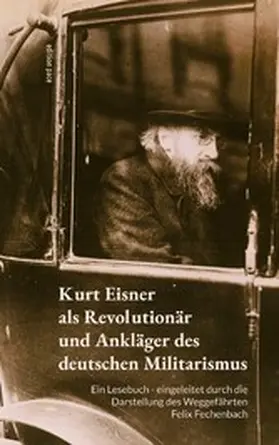 Eisner / Fechenbach / Bürger |  Kurt Eisner als Revolutionär und Ankläger des deutschen Militarismus | eBook | Sack Fachmedien
