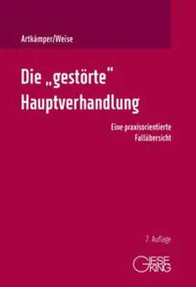 Artkämper / Weise | Die "gestörte" Hauptverhandlung | Buch | 978-3-7694-1334-2 | www.sack.de