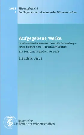 Birus |  Aufgegebene Werke: Goethe: Wilhelm Meisters theatralische Sendung, Joyce: Stephen Hero, Proust: Jean Santeuil | Buch |  Sack Fachmedien