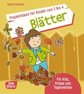 Gnettner |  Projektideen für Kinder von 1 bis 4: Blätter | Buch |  Sack Fachmedien