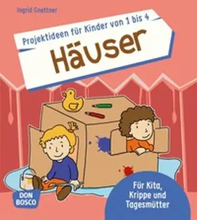 Gnettner |  Projektideen für Kinder von 1 bis 4: Häuser | Buch |  Sack Fachmedien