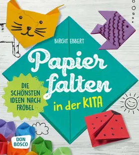 Ebbert |  Papier falten in der Kita | Buch |  Sack Fachmedien