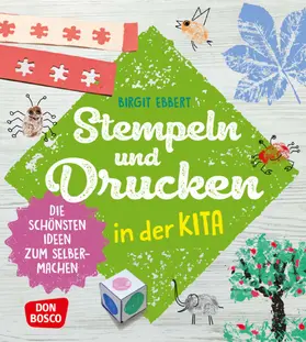 Ebbert |  Stempeln und Drucken in der Kita | Buch |  Sack Fachmedien