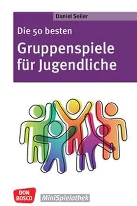 Seiler |  Die 50 besten Gruppenspiele für Jugendliche | Buch |  Sack Fachmedien