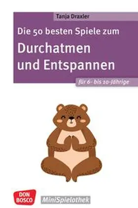 Draxler |  Die 50 besten Spiele zum Durchatmen und Entspannen für 6- bis 10-Jährige | Buch |  Sack Fachmedien