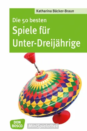 Bäcker-Braun |  Die 50 besten Spiele für Unter-Dreijährige - eBook | eBook | Sack Fachmedien