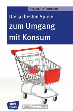 Portmann |  Die 50 besten Spiele zum Umgang mit Konsum - eBook | eBook | Sack Fachmedien