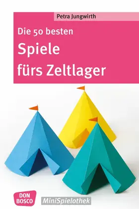 Jungwirth |  Die 50 besten Spiele fürs Zeltlager - eBook | eBook | Sack Fachmedien