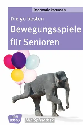 Portmann |  Die 50 besten Bewegungsspiele für Senioren - eBook | eBook | Sack Fachmedien