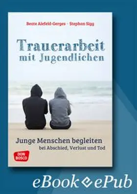 Alefeld-Gerges / Sigg |  Trauerarbeit mit Jugendlichen - ebook | eBook | Sack Fachmedien