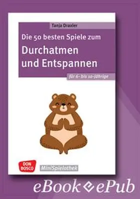 Draxler |  Die 50 besten Spiele zum Durchatmen und Entspannen für 6- bis 10-Jährige - ebook | eBook | Sack Fachmedien